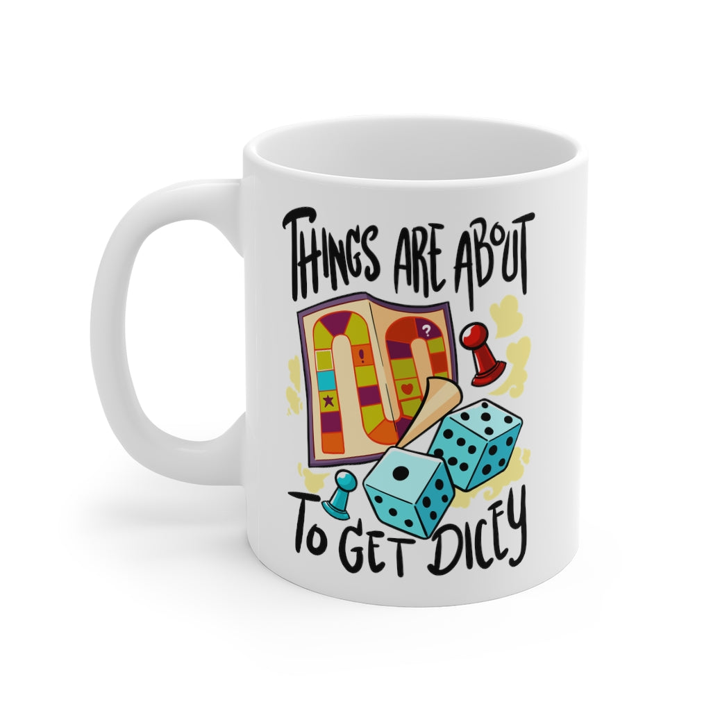 Things Are About To Get Dicey Mug 11oz