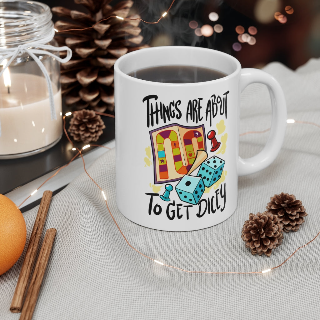 Things Are About To Get Dicey Mug 11oz