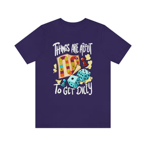 Things Are About To Get Dicey Unisex T-Shirt