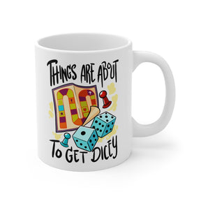 Things Are About To Get Dicey Mug 11oz