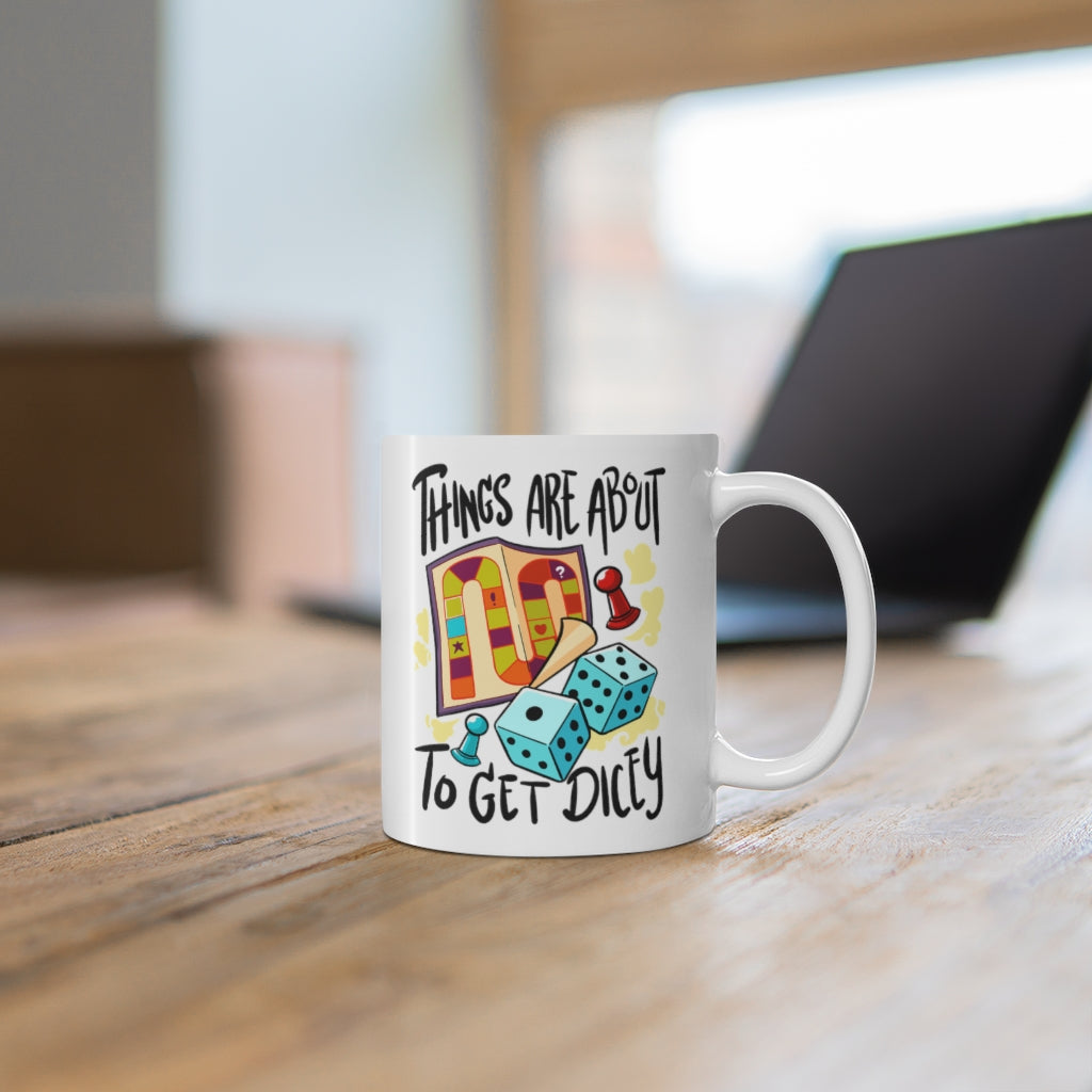 Things Are About To Get Dicey Mug 11oz