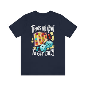 Things Are About To Get Dicey Unisex T-Shirt